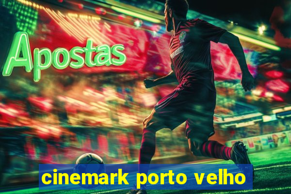 cinemark porto velho